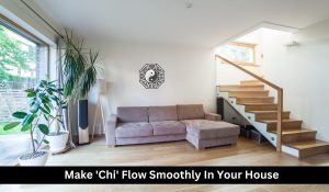 Make 'Chi' Flow Smoothly In Your House